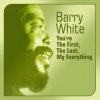 Barry White - You're The First The Last My Everything