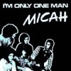 Micah - I'm only one man