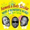 Axwell And Bob Sinclar Feat. Ron Carroll - What a wonderful world (radio_edit)