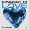 Öwnboss - Somebody To Love