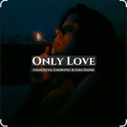 Sara Hadid & Umar Keyn, Zakirovec - Only Love (Original Mix)