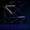 Kaskade & Moguai feat. Zip Zip Through The Night - Something Something Champ