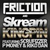 Friction & Skream feat. Scrufizzer, P Money - Kingpin