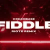 Creambase - Fiddle (RIOTZ Remix)