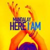 Mandalay - Here I Am