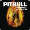 Cover Pitbull feat. John Ryan - Fireball Pitbull feat. John Ryan - Fireball