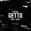 TROJAN & Danny Wayne - GETTO ТЦК