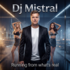 Dj Mistral - Running from what's real