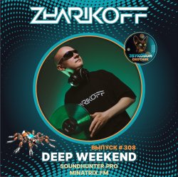DJ Zharikoff - Deep Weekend Выпуск #308