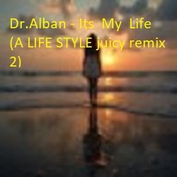 Cover Dr.Alban - Its  My  Life (A LIFE STYLE juicy remix 3)