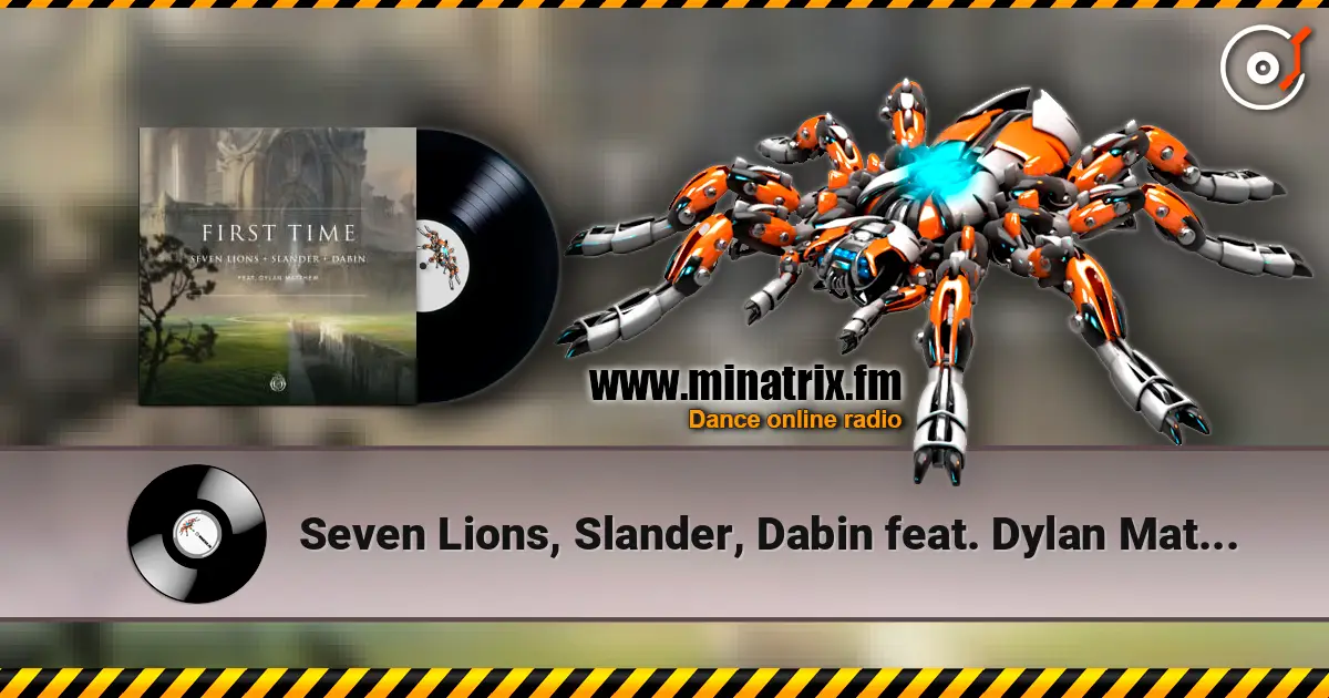 Seven Lions, Slander, Dabin feat. Dylan Matthew - First Time listen online in high quality | Minatrix.FM