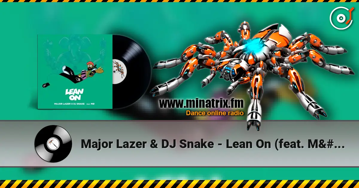Major Lazer & DJ Snake - Lean On (feat. MØ) listen online in high quality | Minatrix.FM