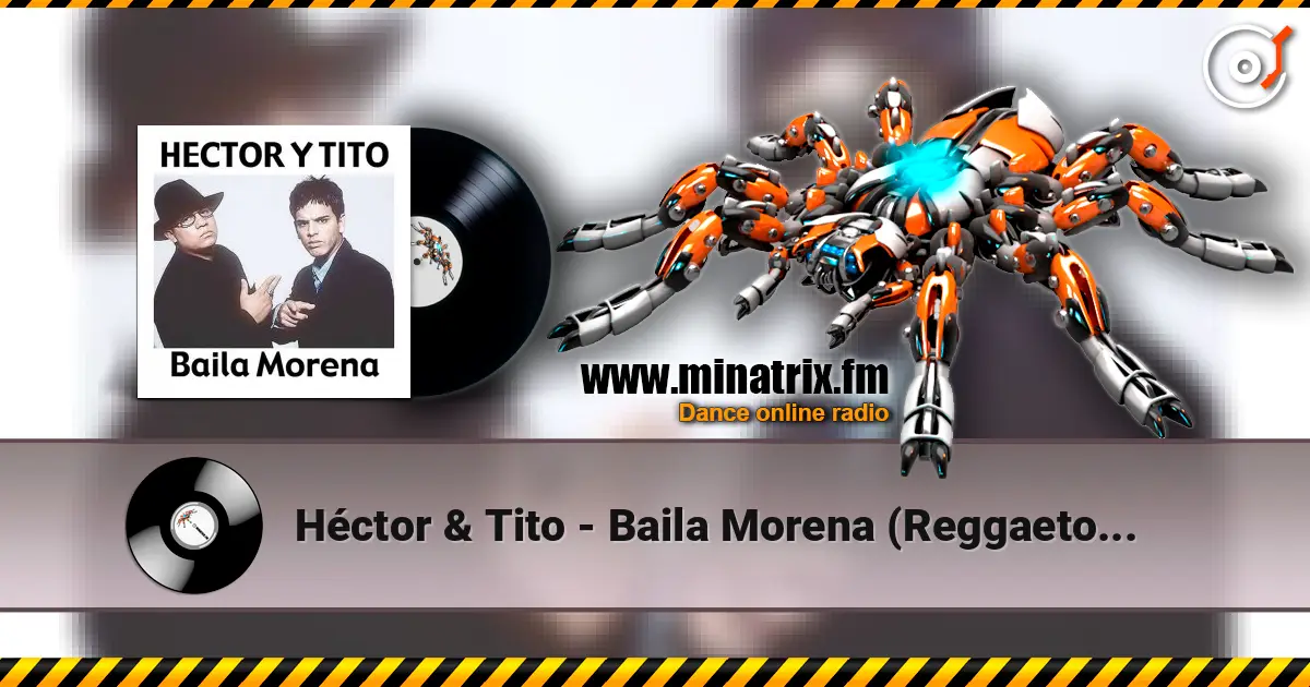 Héctor & Tito - Baila Morena (Reggaeton Remix 2005) listen online in high quality | Minatrix.FM