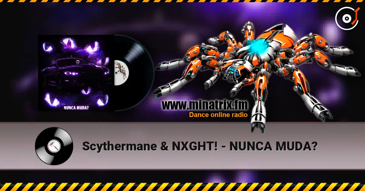 Scythermane & NXGHT! - NUNCA MUDA? listen online in high quality | Minatrix.FM