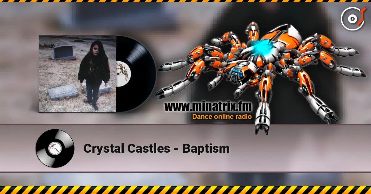 Crystal Castles - Baptism listen online in high quality | Minatrix.FM