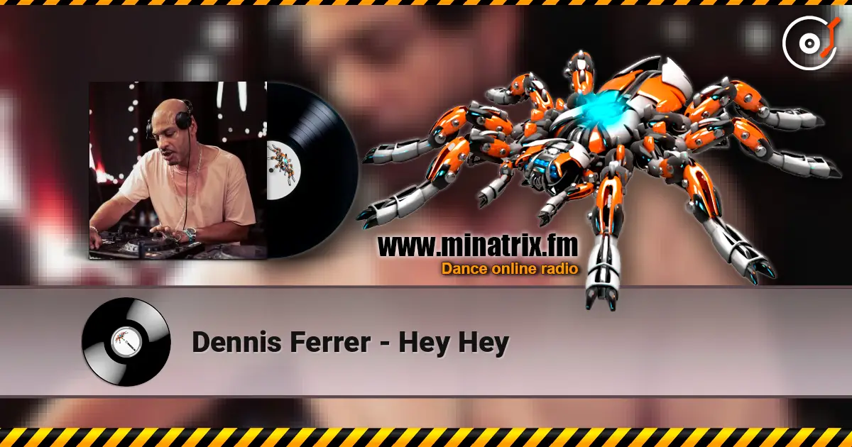 Dennis Ferrer - Hey Hey listen online in high quality | Minatrix.FM