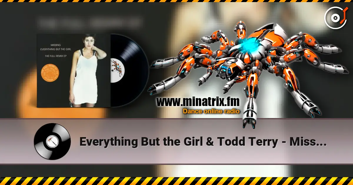 Everything But the Girl & Todd Terry - Missing (Todd Terry Club Mix) listen online in high quality | Minatrix.FM