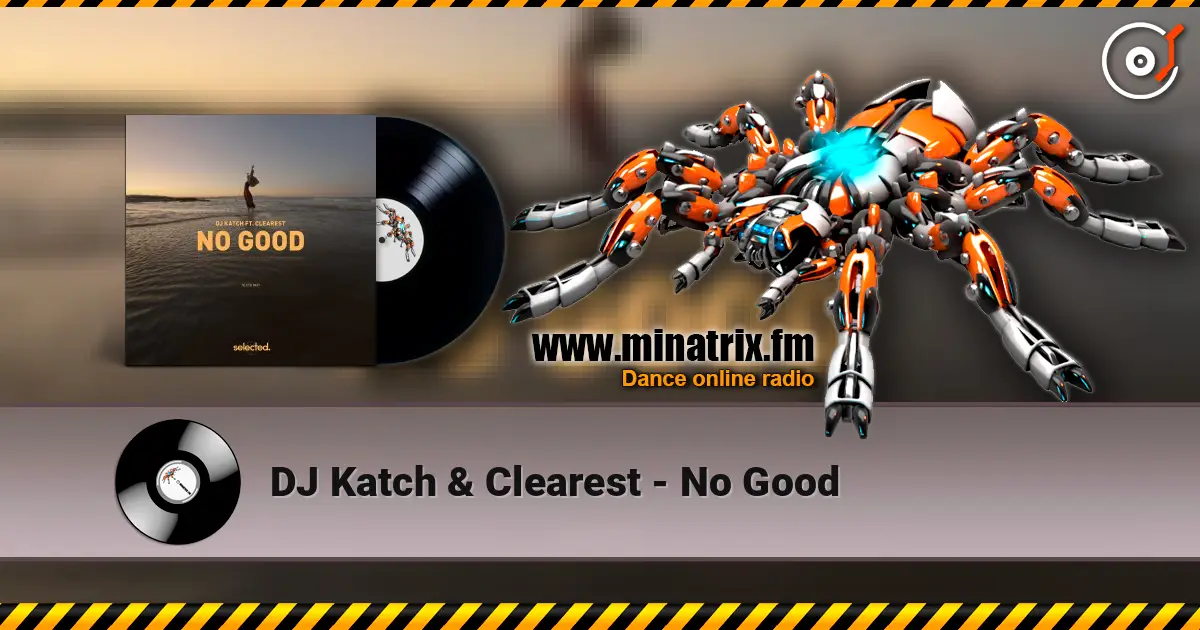 DJ Katch & Clearest - No Good listen online in high quality | Minatrix.FM