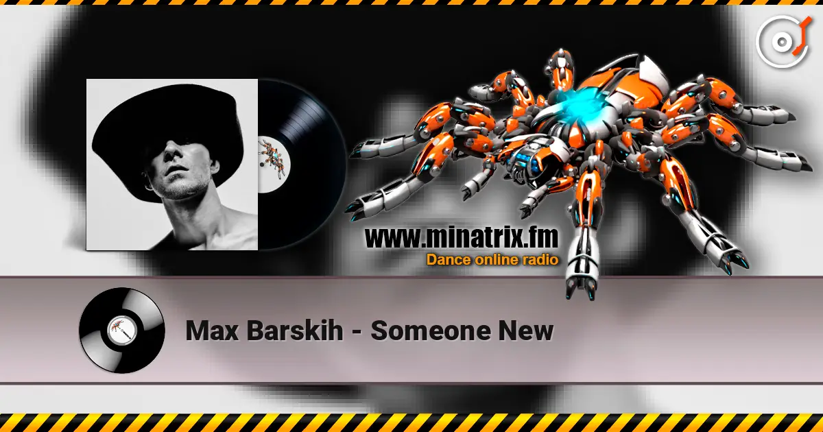 Max Barskih - Someone New listen online in high quality | Minatrix.FM
