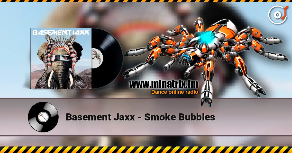 Basement Jaxx - Smoke Bubbles listen online in high quality | Minatrix.FM