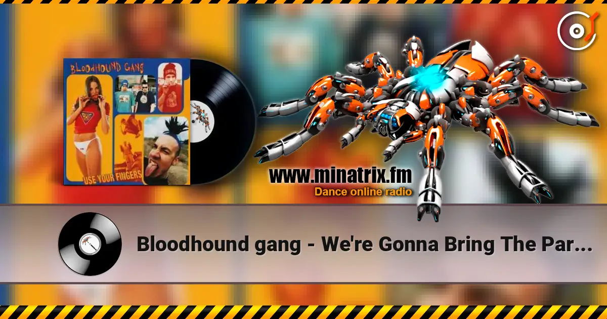 Bloodhound gang - We're Gonna Bring The Party To You listen online in high quality | Minatrix.FM