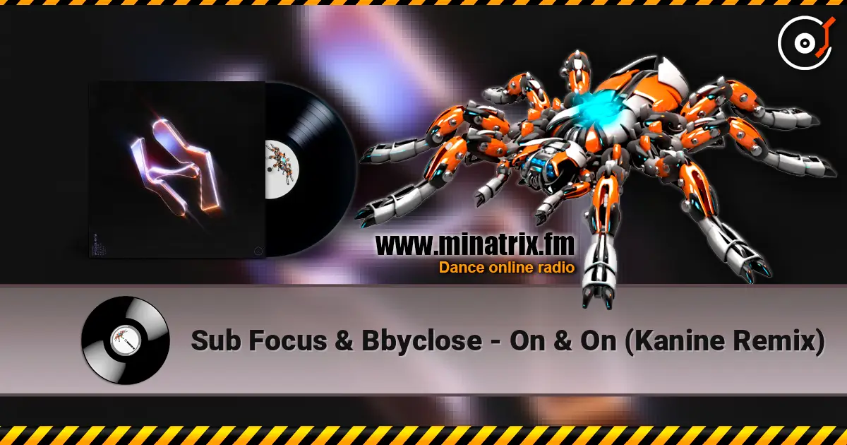 Sub Focus & Bbyclose - On & On (Kanine Remix) listen online in high quality | Minatrix.FM