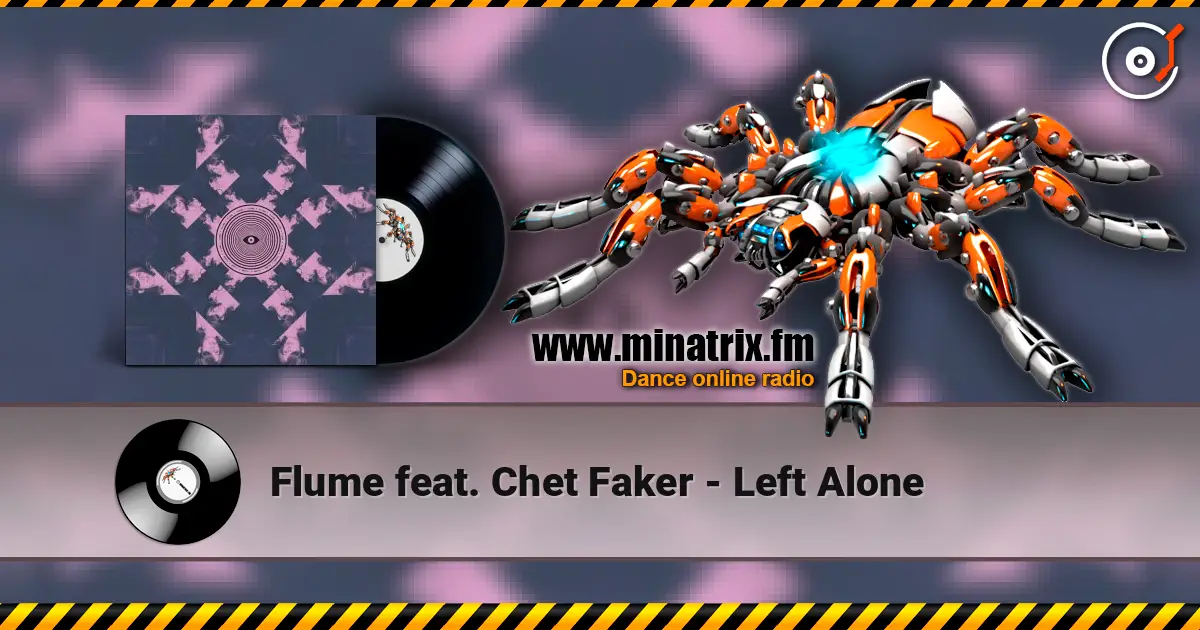Flume feat. Chet Faker - Left Alone listen online in high quality | Minatrix.FM