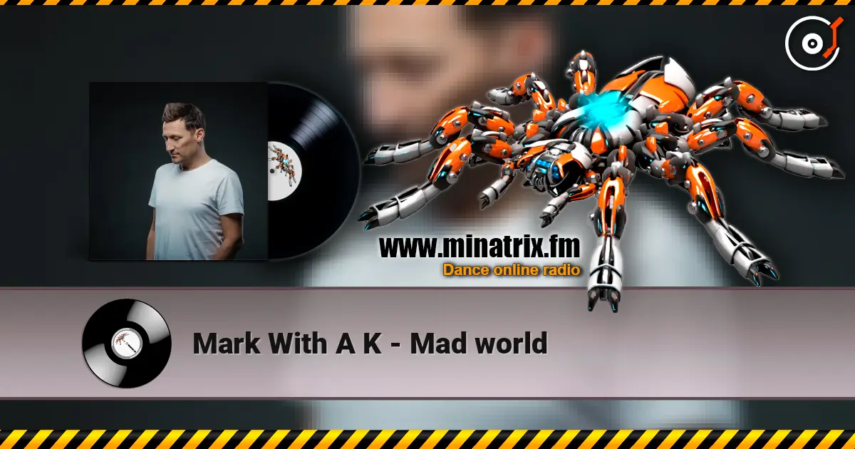 Mark With A K - Mad world listen online in high quality | Minatrix.FM