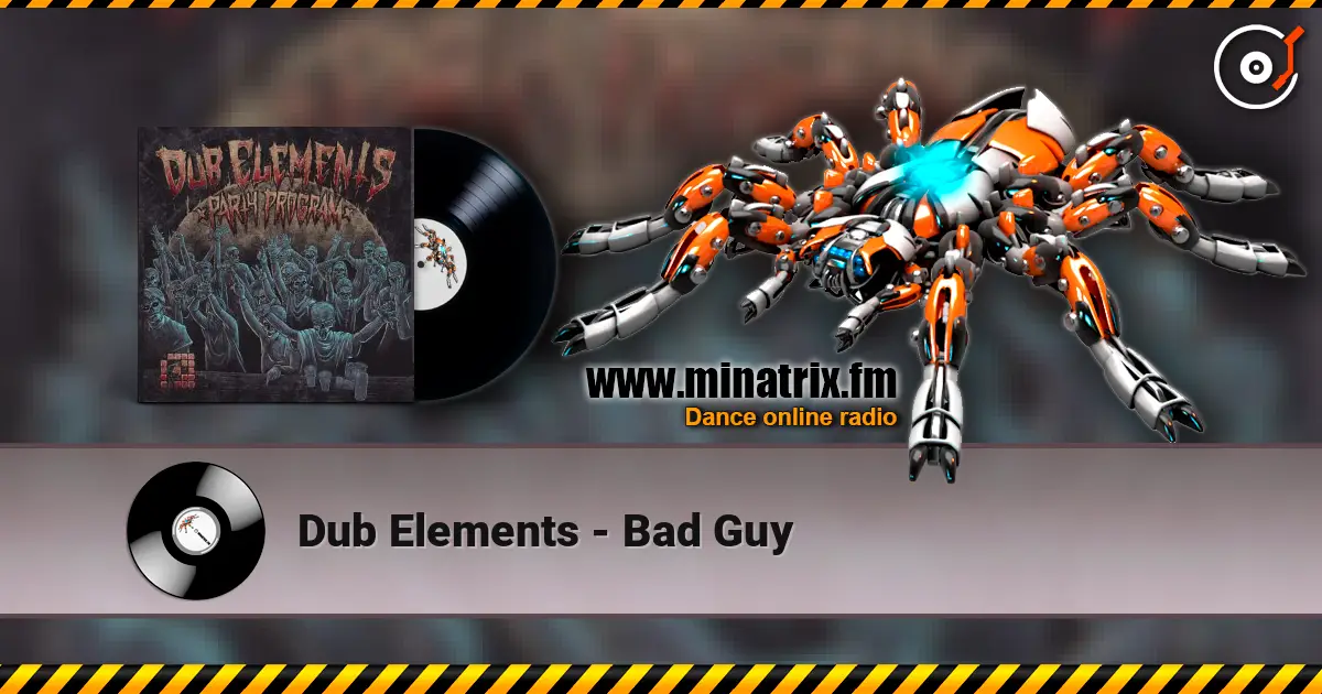 Dub Elements - Bad Guy listen online in high quality | Minatrix.FM