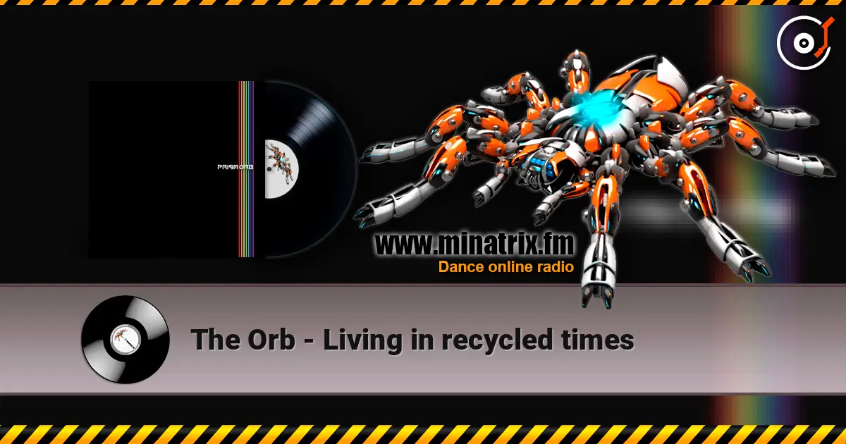 The Orb - Living in recycled times listen online in high quality | Minatrix.FM