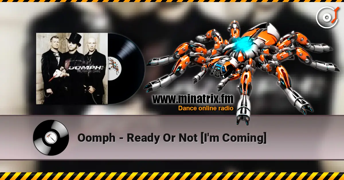 Oomph - Ready Or Not [I'm Coming] listen online in high quality | Minatrix.FM