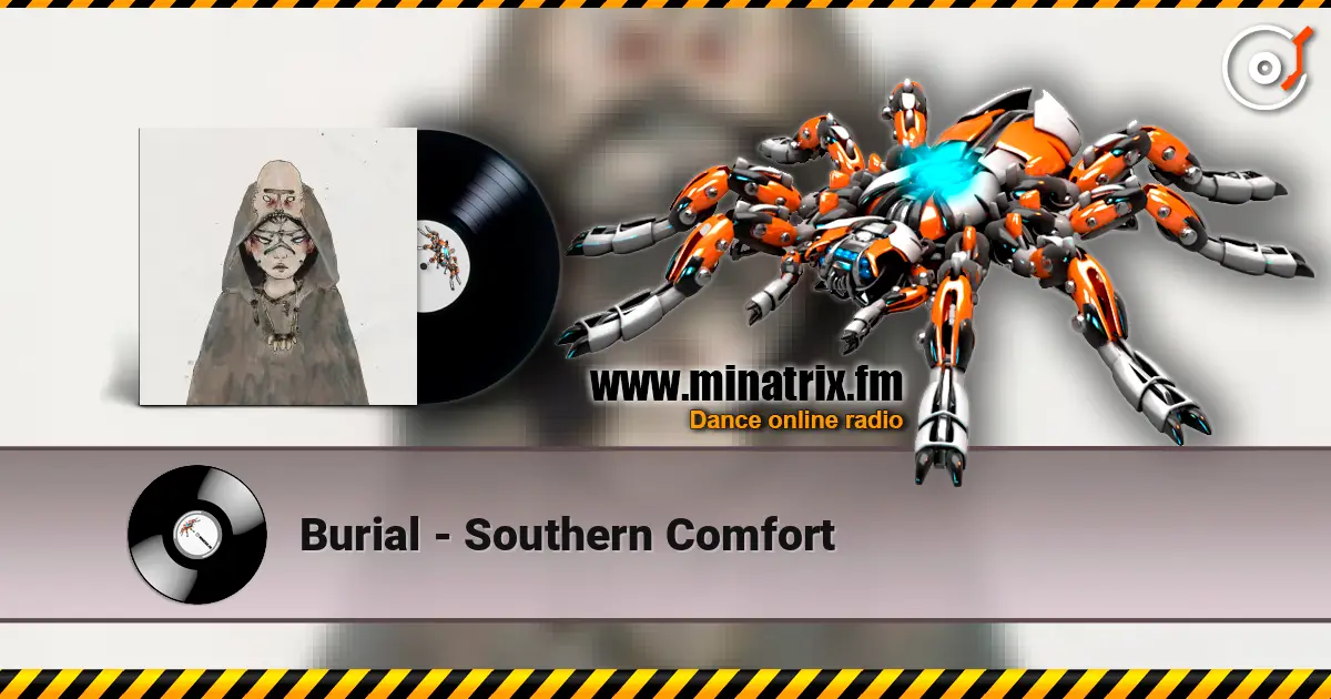 Burial - Southern Comfort listen online in high quality | Minatrix.FM