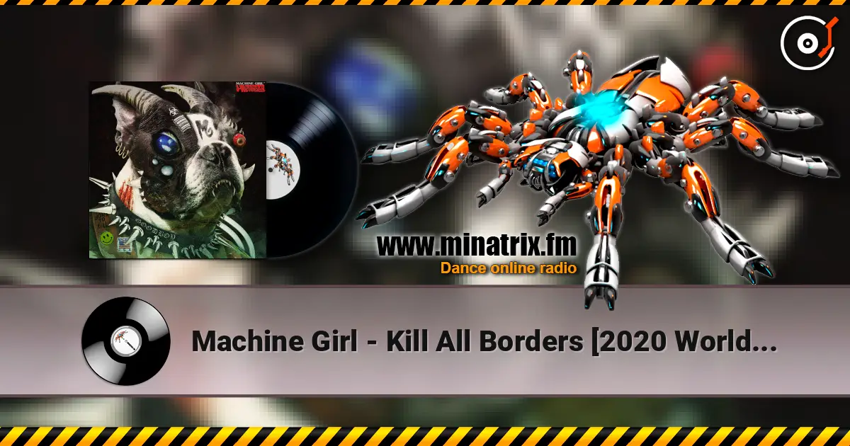 Machine Girl - Kill All Borders [2020 Worldwide Fucker] listen online in high quality | Minatrix.FM