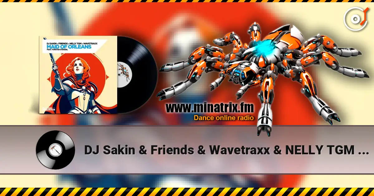 DJ Sakin & Friends & Wavetraxx & NELLY TGM - Maid of Orleans (feat. Torsten Stenzel) listen online in high quality | Minatrix.FM