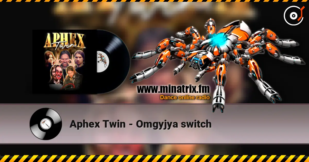 Aphex Twin - Omgyjya switch listen online in high quality | Minatrix.FM