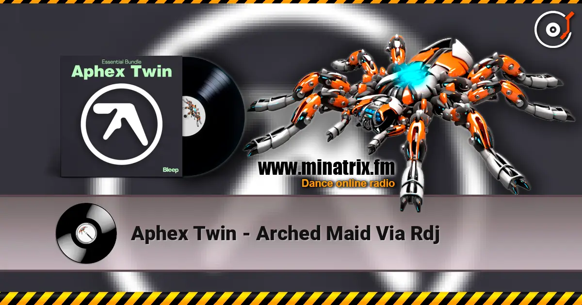 Aphex Twin - Arched Maid Via Rdj listen online in high quality | Minatrix.FM