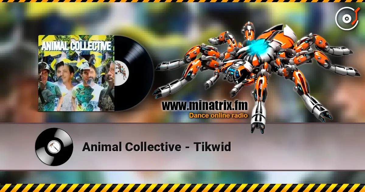 Animal Collective - Tikwid listen online in high quality | Minatrix.FM