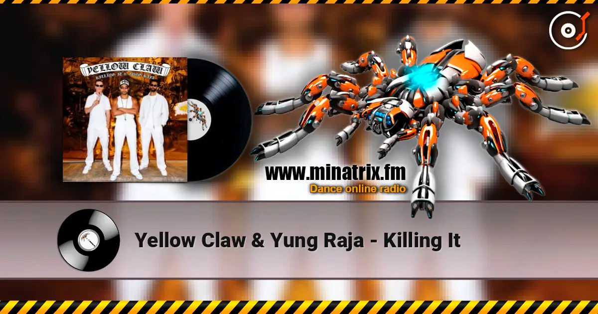 Yellow Claw & Yung Raja - Killing It listen online in high quality | Minatrix.FM
