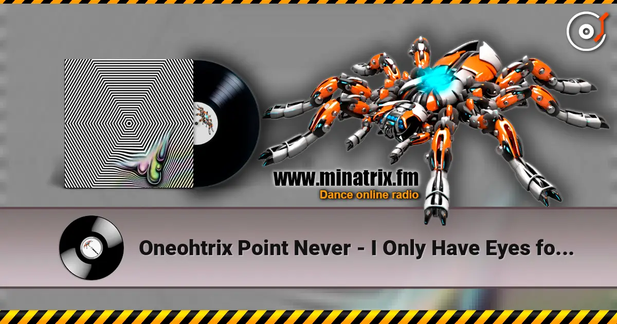 Oneohtrix Point Never - I Only Have Eyes for You listen online in high quality | Minatrix.FM