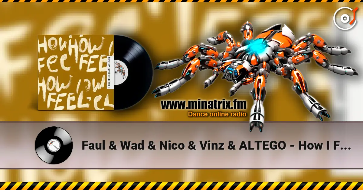 Faul & Wad & Nico & Vinz & ALTEGO - How I Feel (Am I Wrong) listen online in high quality | Minatrix.FM