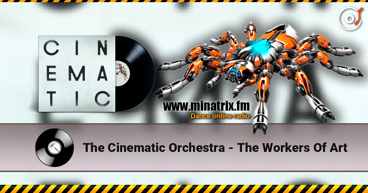 The Cinematic Orchestra - The Workers Of Art listen online in high quality | Minatrix.FM
