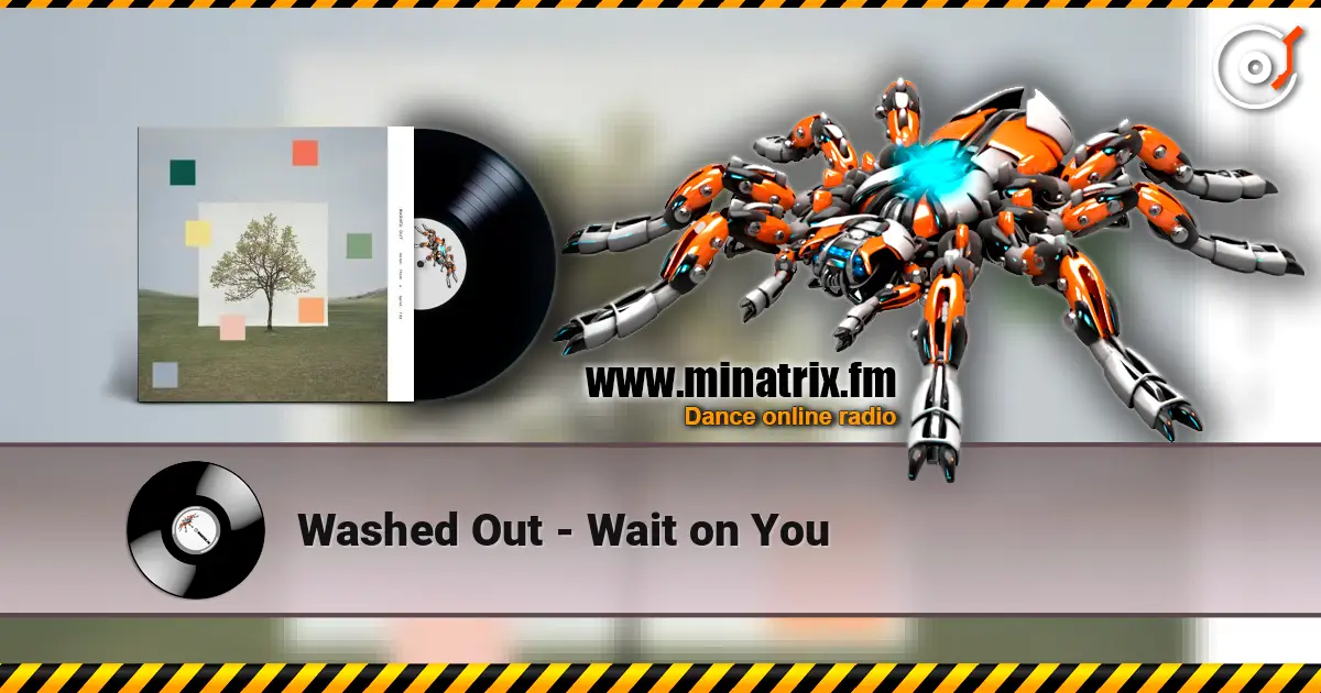 Washed Out - Wait on You listen online in high quality | Minatrix.FM