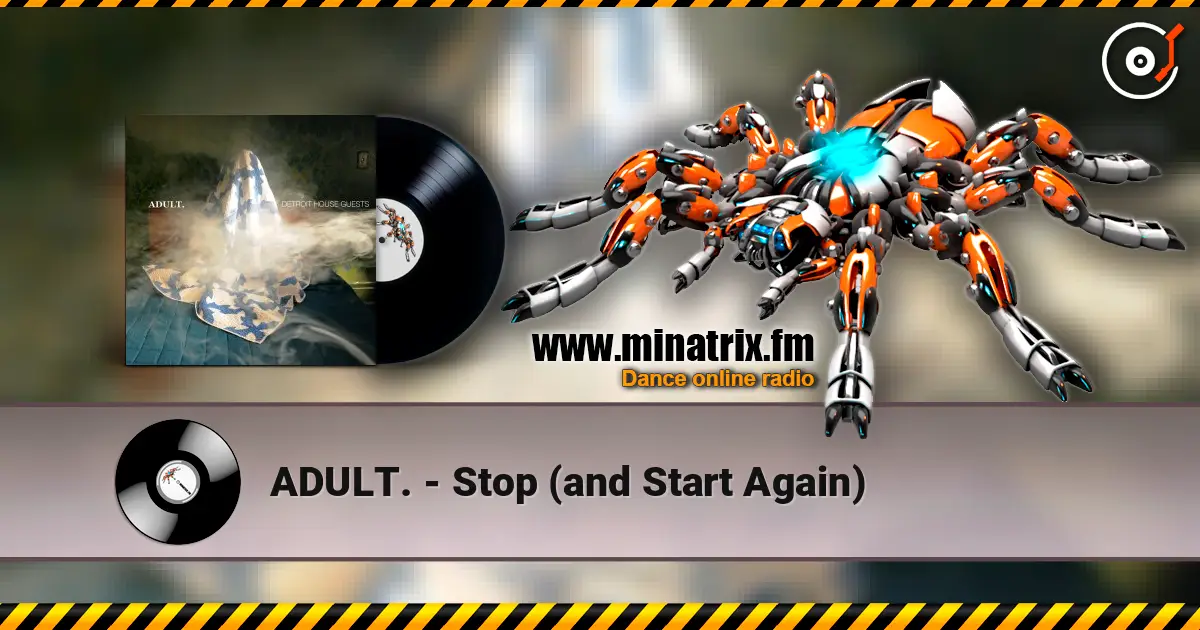ADULT. - Stop (and Start Again) listen online in high quality | Minatrix.FM