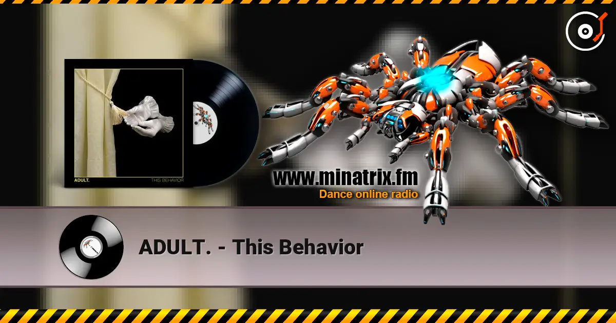 ADULT. - This Behavior listen online in high quality | Minatrix.FM