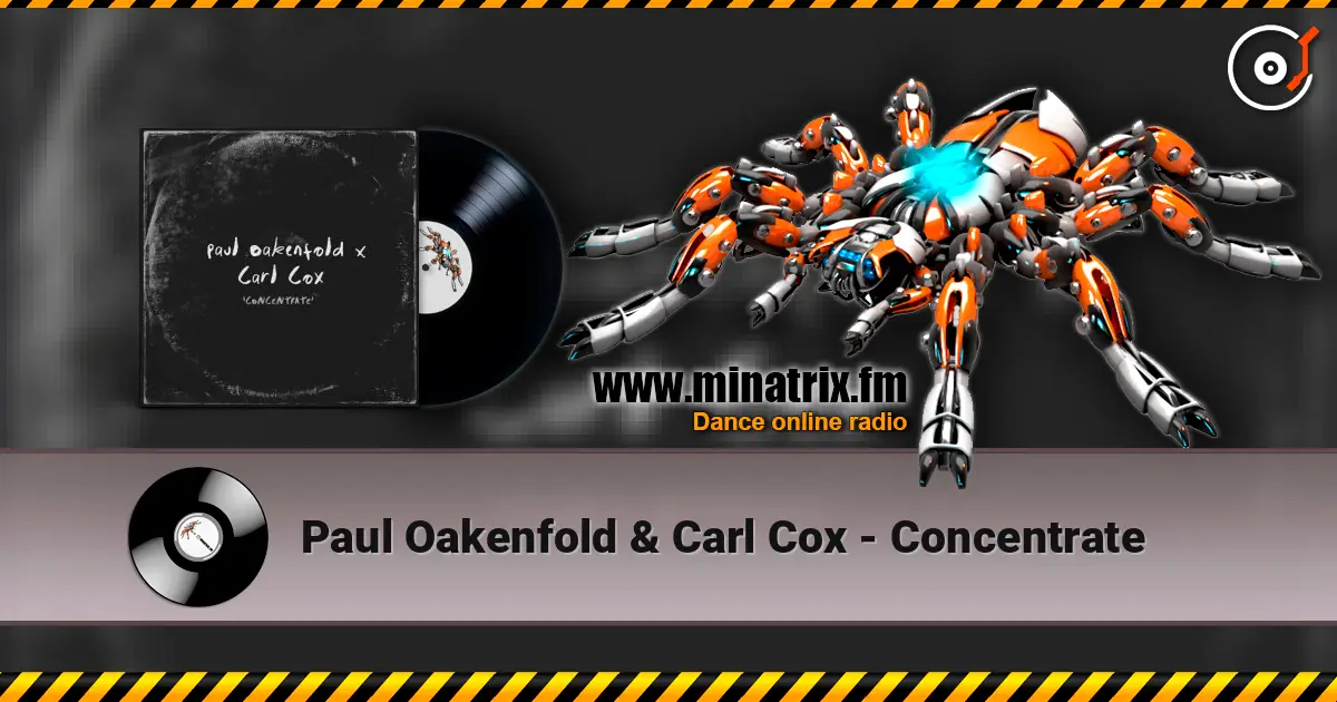 Paul Oakenfold & Carl Cox - Concentrate listen online in high quality | Minatrix.FM