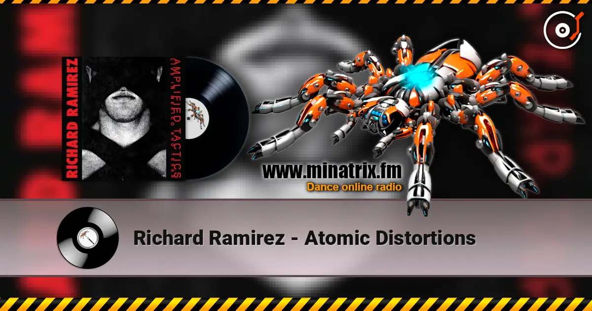 Richard Ramirez - Atomic Distortions listen online in high quality | Minatrix.FM