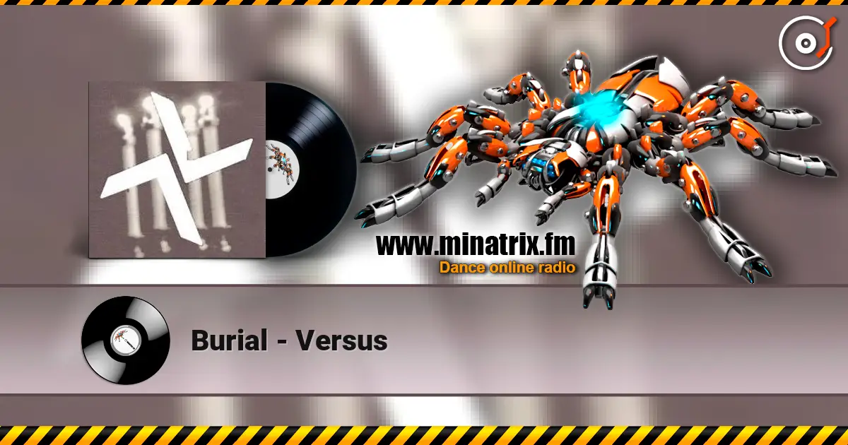 Burial - Versus listen online in high quality | Minatrix.FM