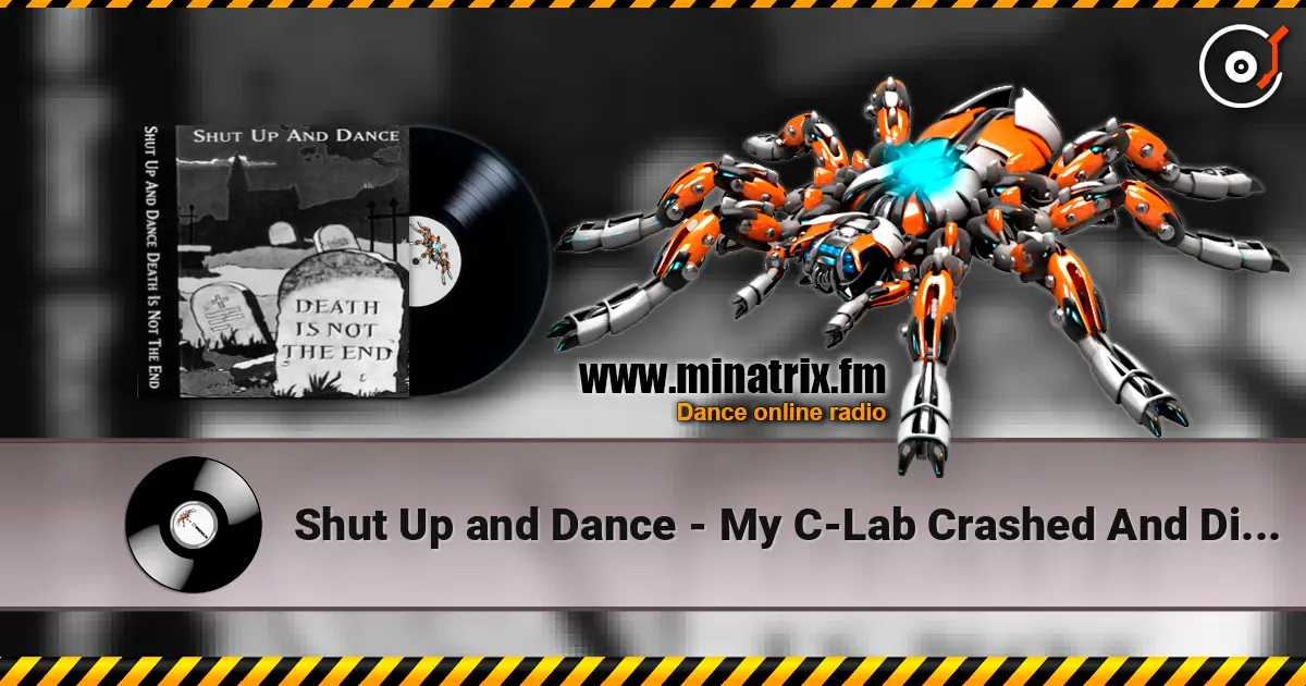 Shut Up and Dance - My C-Lab Crashed And Did This listen online in high quality | Minatrix.FM