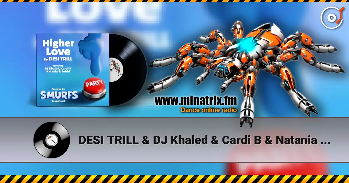 DESI TRILL & DJ Khaled & Cardi B & Natania & Subhi - Higher Love (from the Smurfs Movie Soundtrack) listen online in high quality | Minatrix.FM