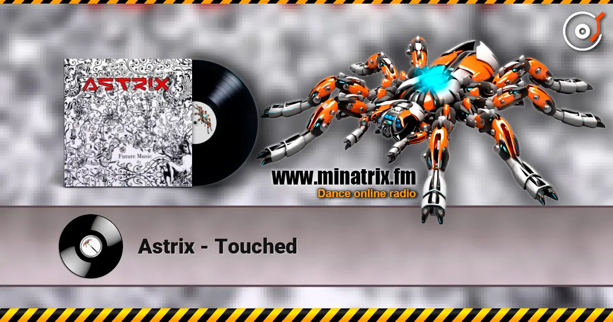 Astrix - Touched listen online in high quality | Minatrix.FM